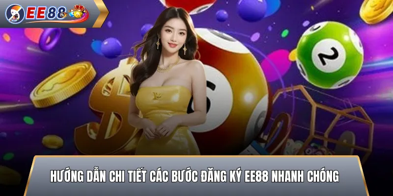 Hướng Dẫn Chi Tiết Các Bước Đăng Ký EE88 Nhanh Chóng